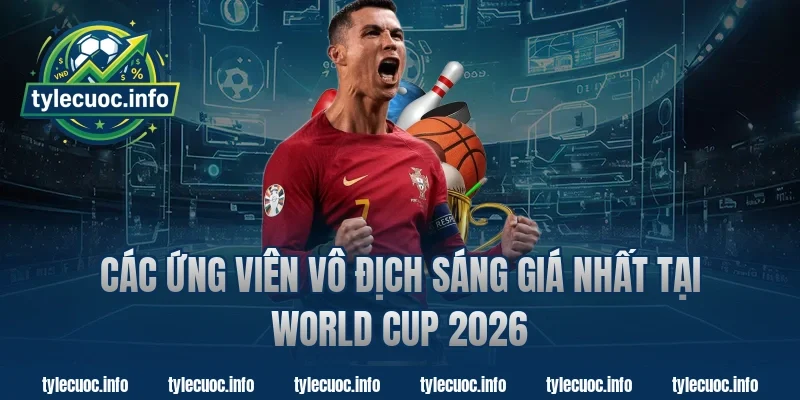 Các Ứng Viên Vô Địch Sáng Giá Nhất Tại World Cup 2026