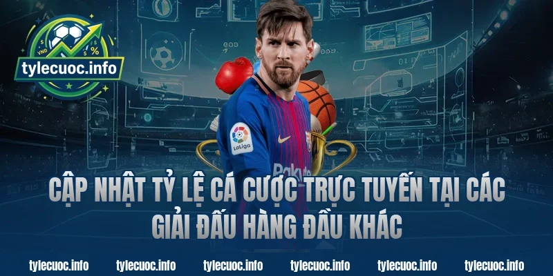 Cập nhật tỷ lệ cá cược trực tuyến tại các giải đấu hàng đầu khác