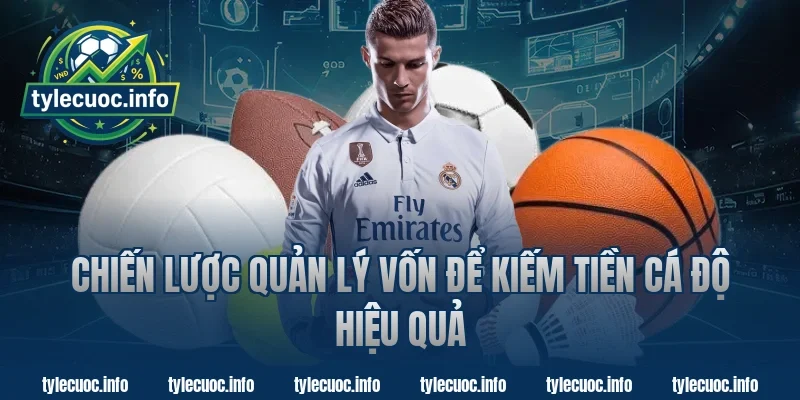 Chiến lược quản lý vốn để kiếm tiền cá độ hiệu quả
