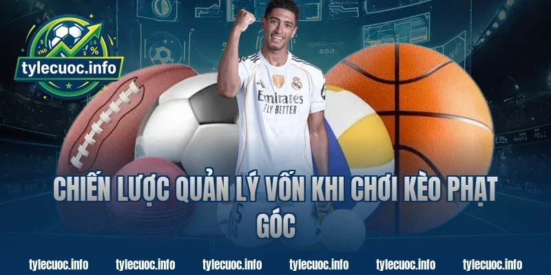 Chiến Lược Quản Lý Vốn Khi Chơi Kèo Phạt Góc