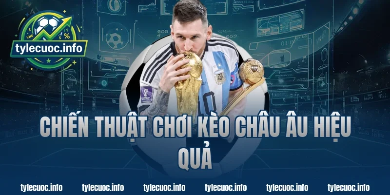 Chiến thuật chơi kèo châu âu hiệu quả