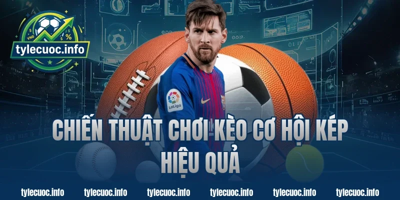 Chiến thuật chơi kèo cơ hội kép hiệu quả