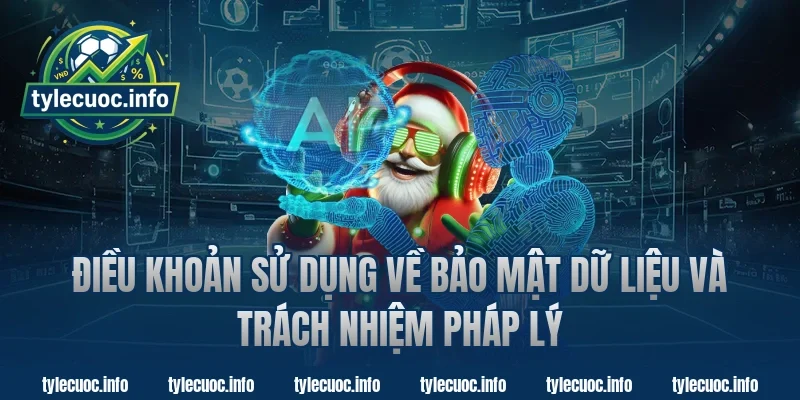 Điều khoản sử dụng về bảo mật dữ liệu và trách nhiệm pháp lý
