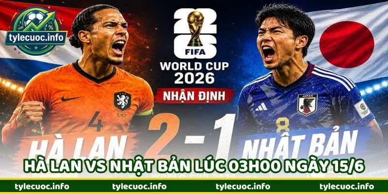 Nhận Định Bóng Đá Hà Lan Vs Nhật Bản Lúc 03h00 Ngày 15/6