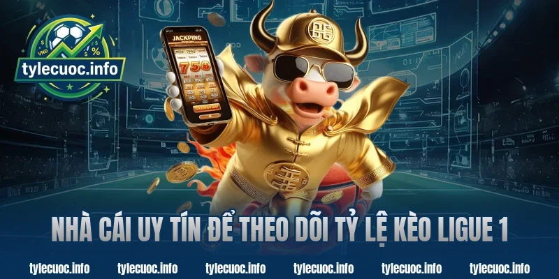 Nhà Cái Uy Tín Để Theo Dõi Tỷ Lệ Kèo Ligue 1