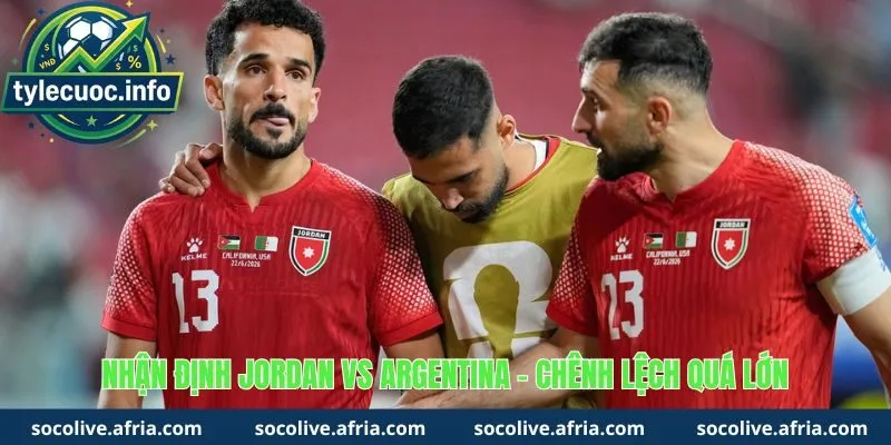 Nhận định Jordan vs Argentina - Sự chênh lệch sức mạnh