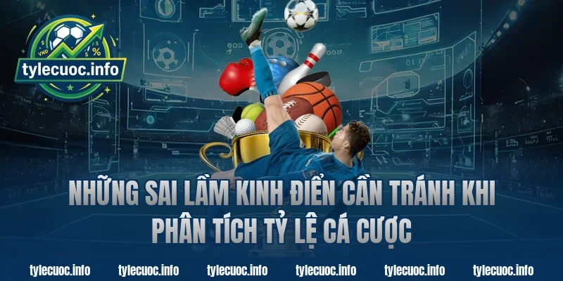 Những sai lầm kinh điển cần tránh khi phân tích tỷ lệ cá cược