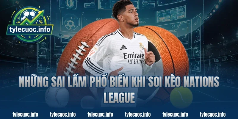 Những Sai Lầm Phổ Biến Khi Soi Kèo Nations League