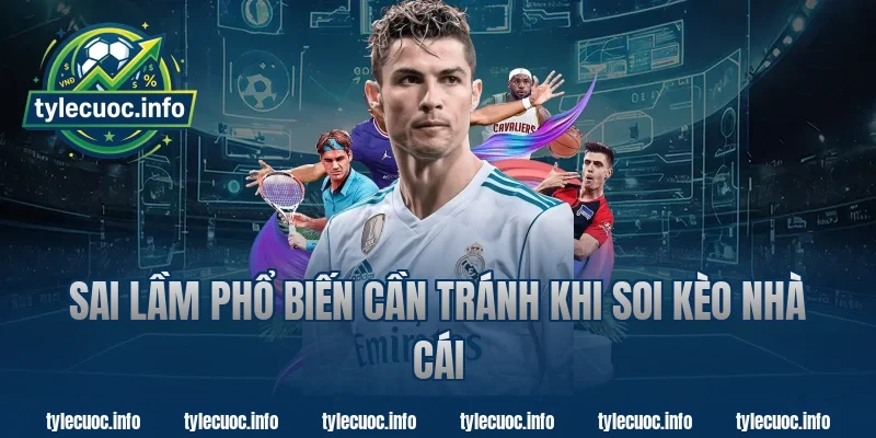 Sai Lầm Phổ Biến Cần Tránh Khi Soi Kèo Nhà Cái