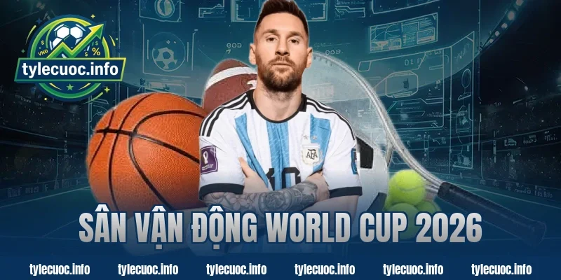 sân vận động world cup 2026