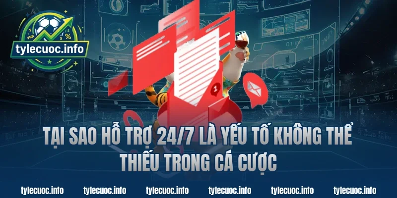 Tại Sao Hỗ Trợ 24/7 Là Yếu Tố Không Thể Thiếu Trong Tỷ Lệ Cược