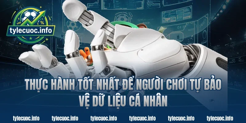 Thực Hành Tốt Nhất Để Người Chơi Tự Bảo Vệ Dữ Liệu Cá Nhân Tại Tỷ Lệ Cược