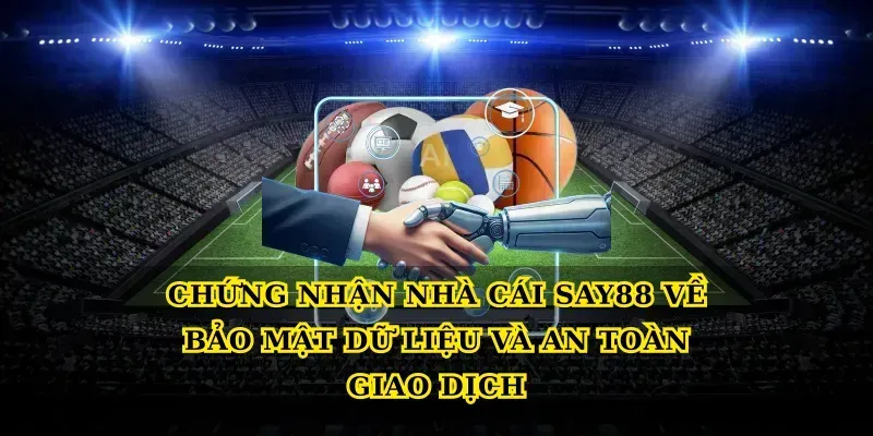 Chứng nhận nhà cái say88 về bảo mật dữ liệu và an toàn giao dịch